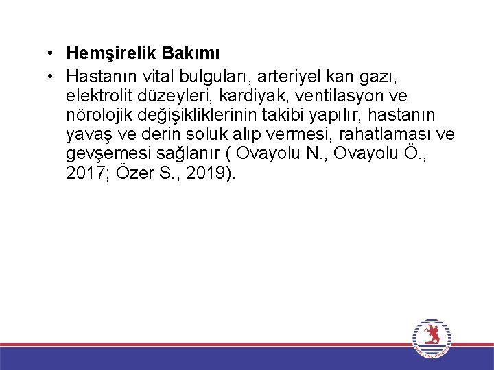  • Hemşirelik Bakımı • Hastanın vital bulguları, arteriyel kan gazı, elektrolit düzeyleri, kardiyak,