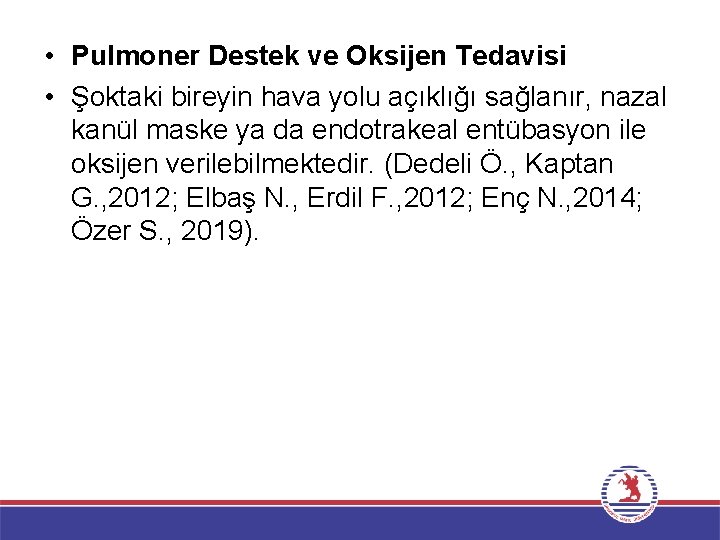  • Pulmoner Destek ve Oksijen Tedavisi • Şoktaki bireyin hava yolu açıklığı sağlanır,