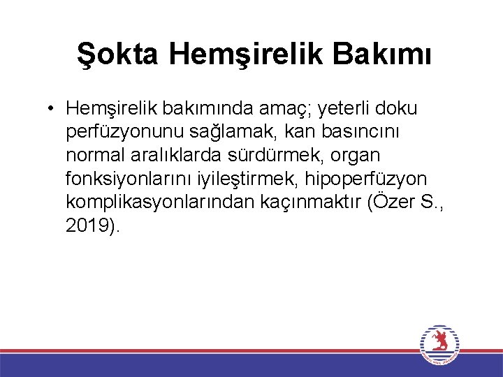 Şokta Hemşirelik Bakımı • Hemşirelik bakımında amaç; yeterli doku perfüzyonunu sağlamak, kan basıncını normal