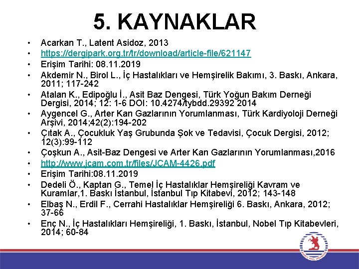 5. KAYNAKLAR • • • • Acarkan T. , Latent Asidoz, 2013 https: //dergipark.