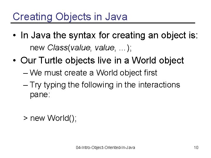 Creating Objects in Java • In Java the syntax for creating an object is: