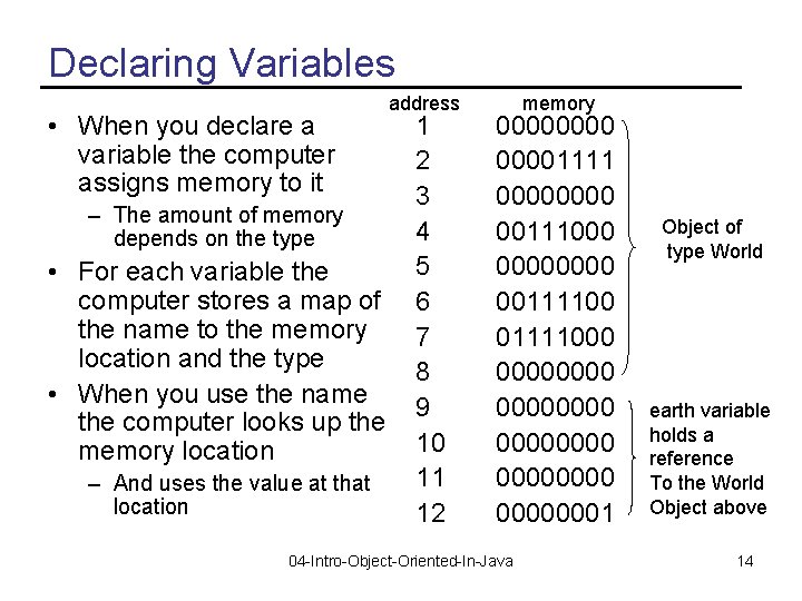 Declaring Variables • When you declare a variable the computer assigns memory to it