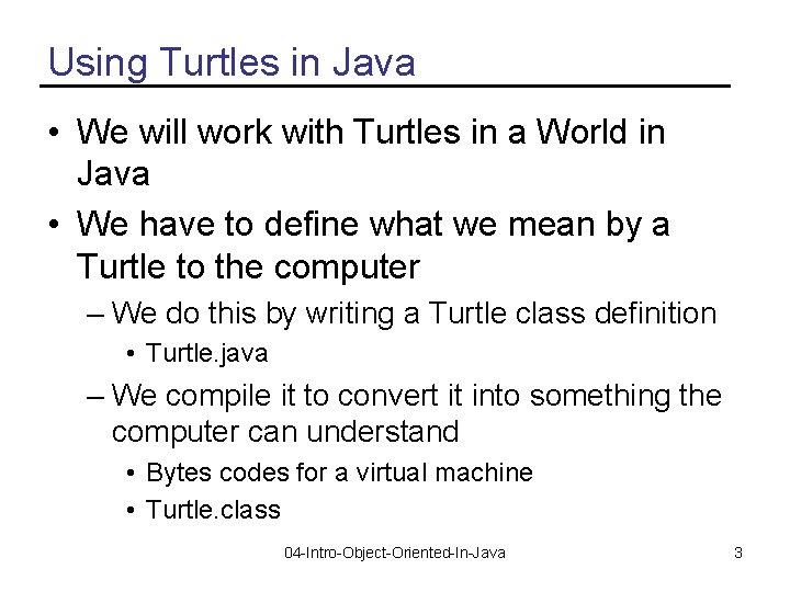 Using Turtles in Java • We will work with Turtles in a World in