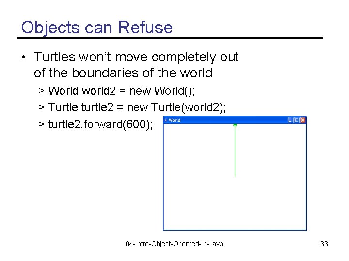 Objects can Refuse • Turtles won’t move completely out of the boundaries of the