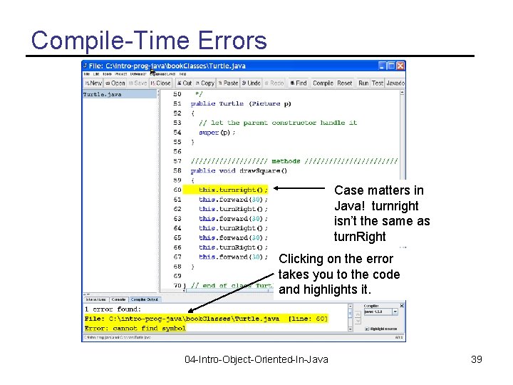 Compile-Time Errors Case matters in Java! turnright isn’t the same as turn. Right Clicking