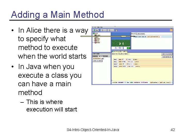 Adding a Main Method • In Alice there is a way to specify what