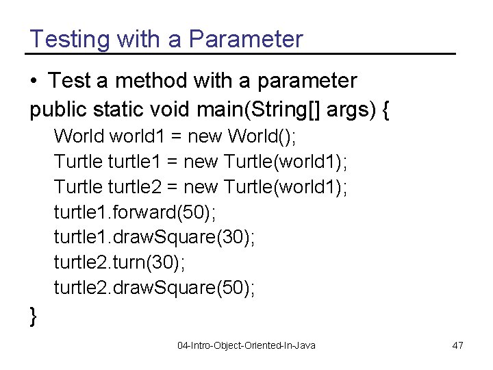 Testing with a Parameter • Test a method with a parameter public static void