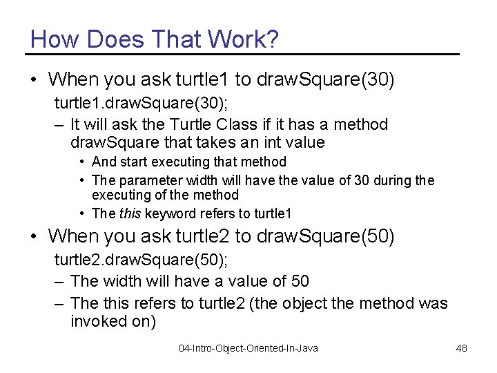 How Does That Work? • When you ask turtle 1 to draw. Square(30) turtle
