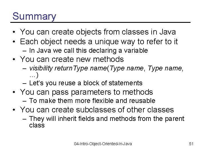Summary • You can create objects from classes in Java • Each object needs
