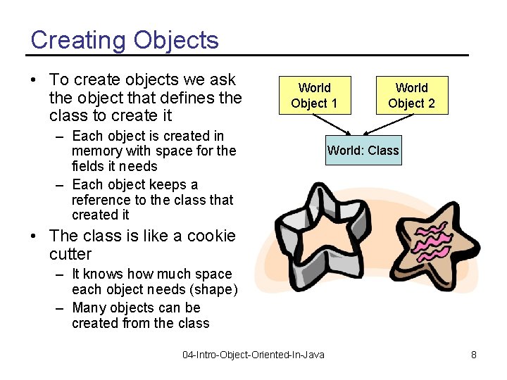 Creating Objects • To create objects we ask the object that defines the class