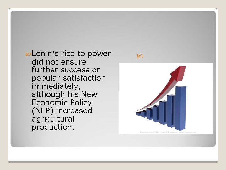  Lenin’s rise to power did not ensure further success or popular satisfaction immediately,