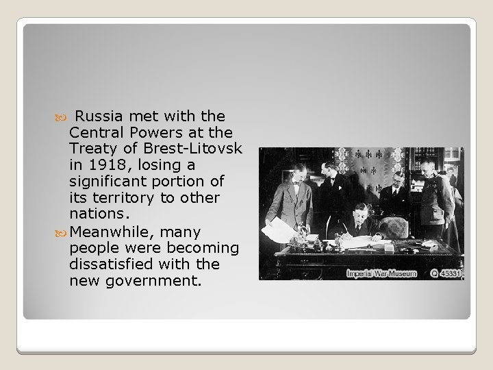 Russia met with the Central Powers at the Treaty of Brest-Litovsk in 1918, losing