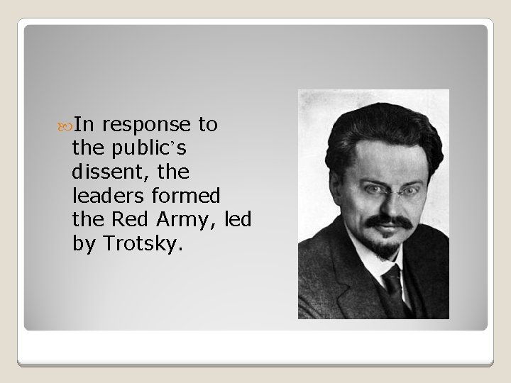  In response to the public’s dissent, the leaders formed the Red Army, led