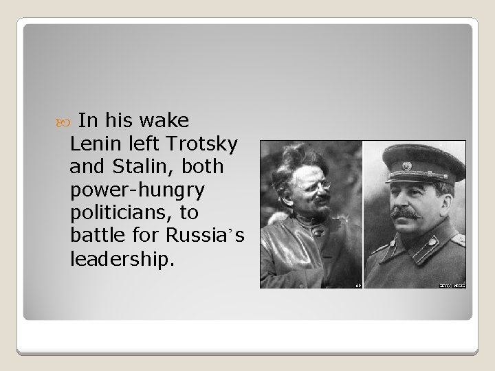 In his wake Lenin left Trotsky and Stalin, both power-hungry politicians, to battle for