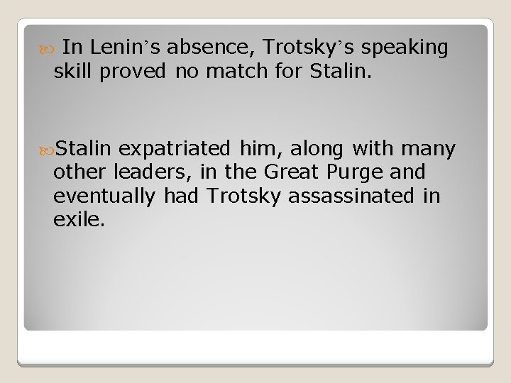 In Lenin’s absence, Trotsky’s speaking skill proved no match for Stalin expatriated him, along