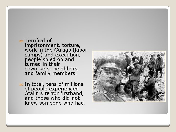  Terrified of imprisonment, torture, work in the Gulags (labor camps) and execution, people