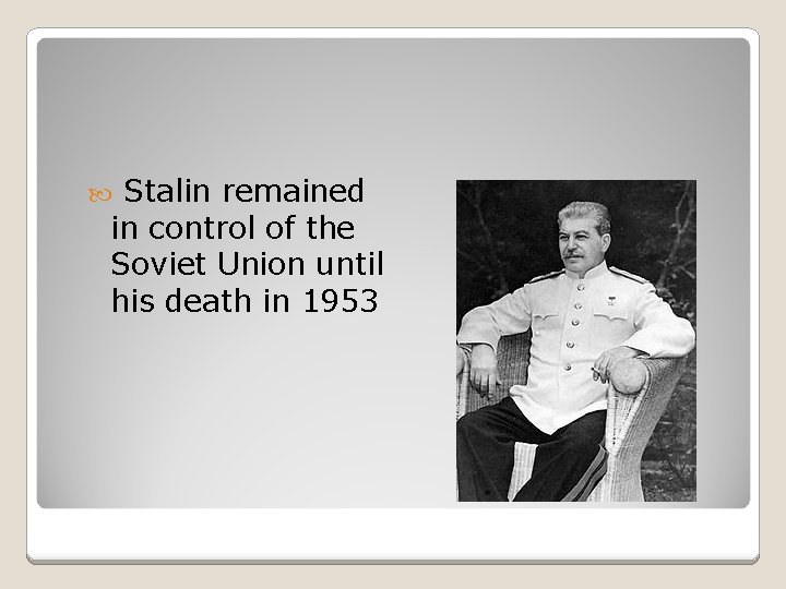 Stalin remained in control of the Soviet Union until his death in 1953 