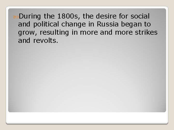  During the 1800 s, the desire for social and political change in Russia