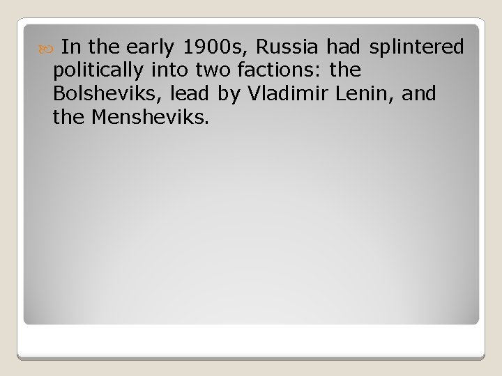 In the early 1900 s, Russia had splintered politically into two factions: the Bolsheviks,