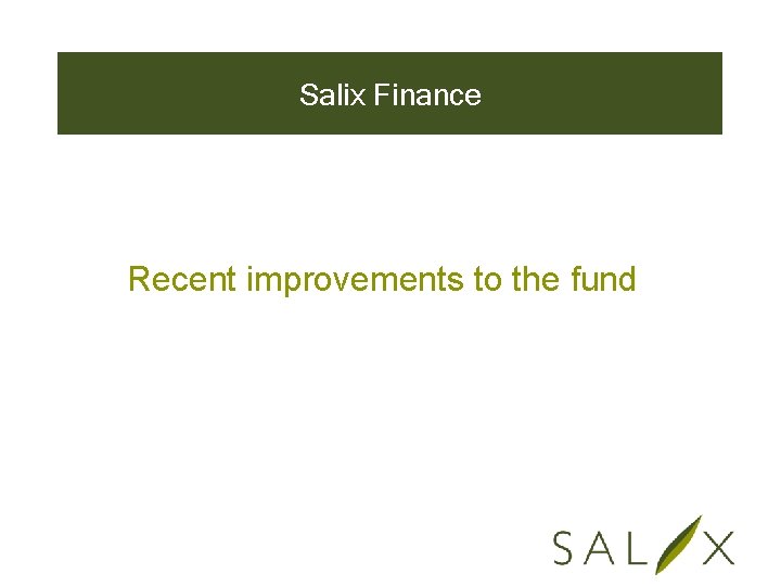 Salix Finance Recent improvements to the fund 