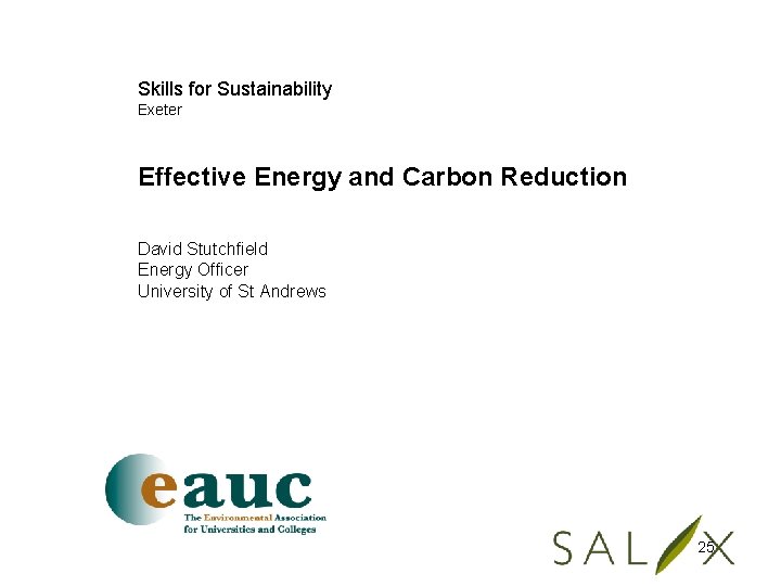 Skills for Sustainability Exeter Effective Energy and Carbon Reduction David Stutchfield Energy Officer University