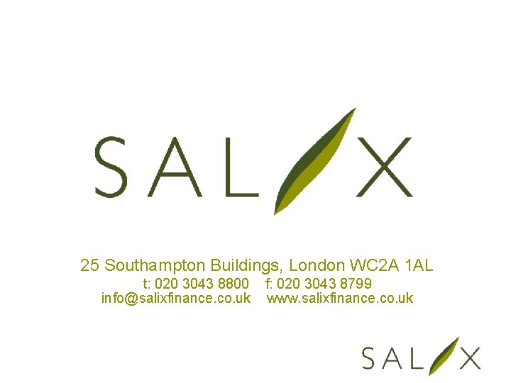 25 Southampton Buildings, London WC 2 A 1 AL t: 020 3043 8800 info@salixfinance.