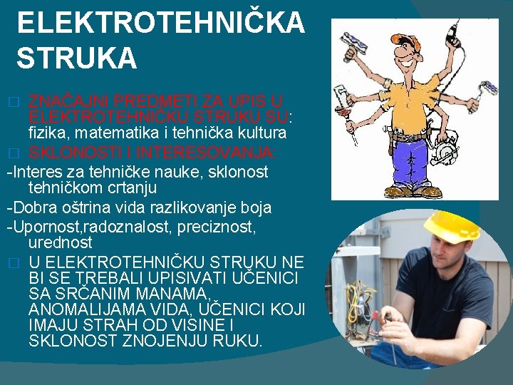 ELEKTROTEHNIČKA STRUKA ZNAČAJNI PREDMETI ZA UPIS U ELEKTROTEHNIČKU STRUKU SU: fizika, matematika i tehnička