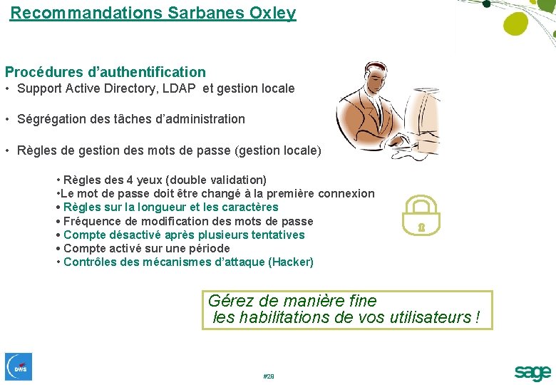 Recommandations Sarbanes Oxley Procédures d’authentification • Support Active Directory, LDAP et gestion locale •