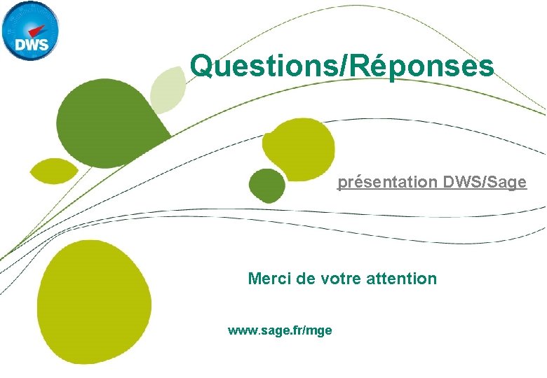 Questions/Réponses présentation DWS/Sage Merci de votre attention www. sage. fr/mge 