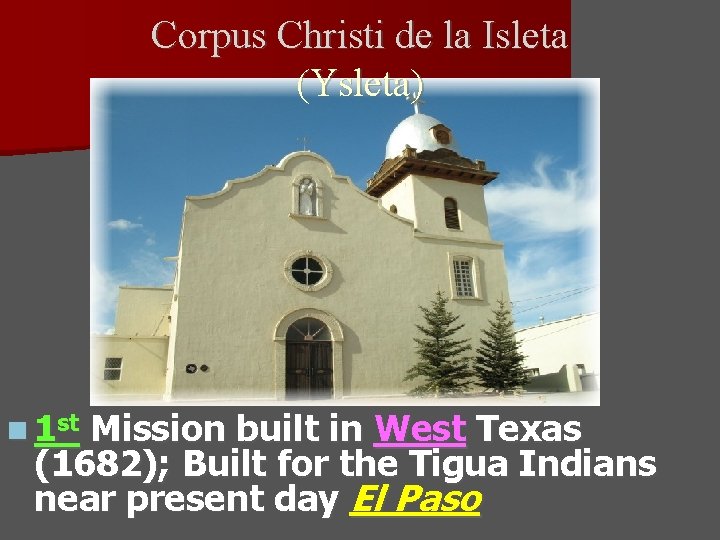 Corpus Christi de la Isleta (Ysleta) n 1 st Mission built in West Texas