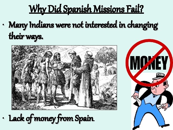 Why Did Spanish Missions Fail? • Many Indians were not interested in changing their