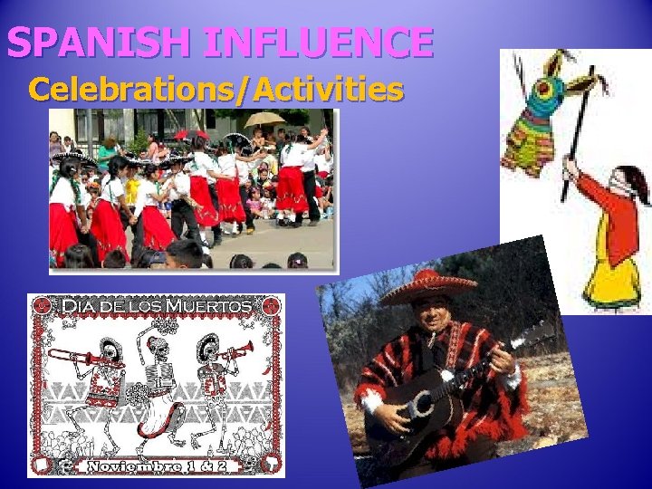 SPANISH INFLUENCE Celebrations/Activities 