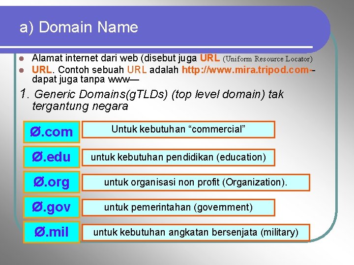 a) Domain Name l l Alamat internet dari web (disebut juga URL (Uniform Resource