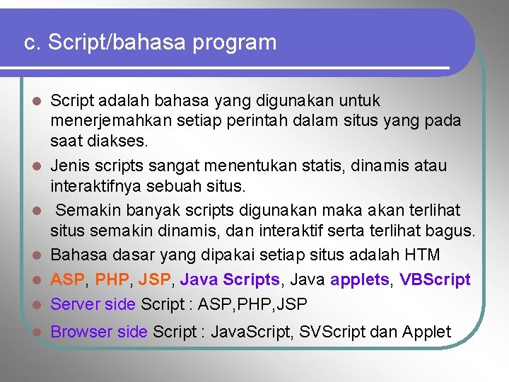 c. Script/bahasa program l Script adalah bahasa yang digunakan untuk menerjemahkan setiap perintah dalam