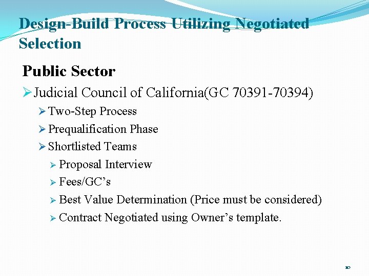 Design-Build Process Utilizing Negotiated Selection Public Sector ØJudicial Council of California(GC 70391 -70394) Ø