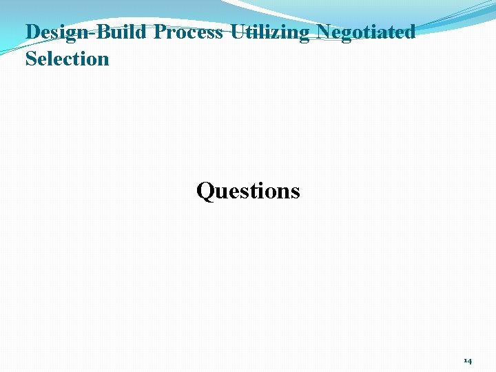 Design-Build Process Utilizing Negotiated Selection Questions 14 