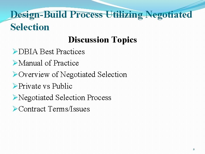 Design-Build Process Utilizing Negotiated Selection Discussion Topics ØDBIA Best Practices ØManual of Practice ØOverview