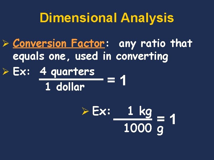 Dimensional Analysis Ø Conversion Factor: any ratio that equals one, used in converting Ø