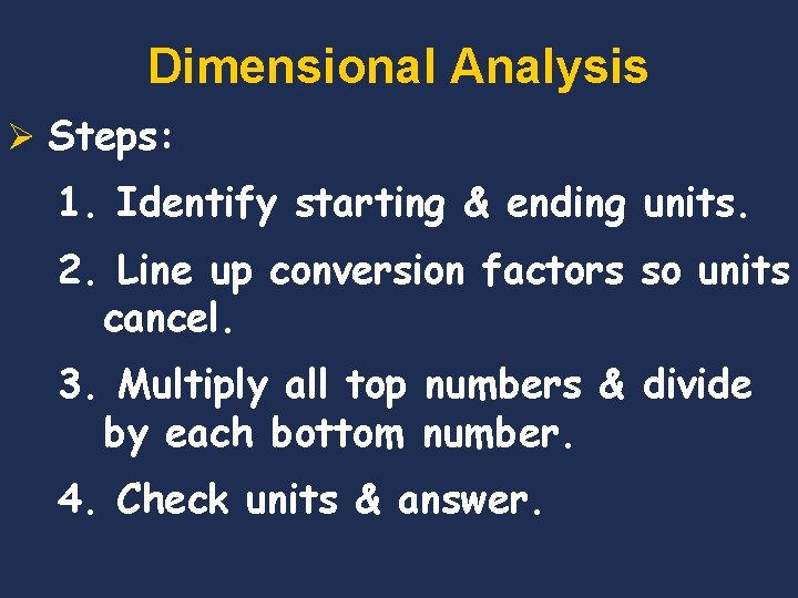Dimensional Analysis Ø Steps: 1. Identify starting & ending units. 2. Line up conversion