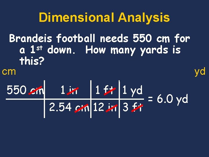 Dimensional Analysis Brandeis football needs 550 cm for a 1 st down. How many