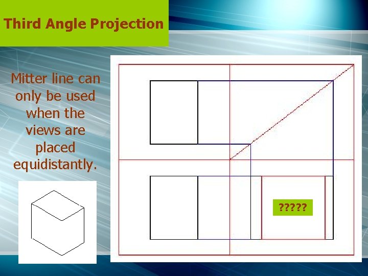 Third Angle Projection Mitter line can only be used when the views are placed