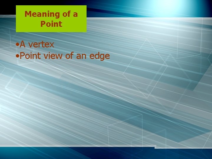 Meaning of a Point • A vertex • Point view of an edge 