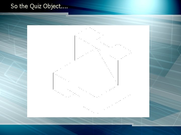 So the Quiz Object. . 