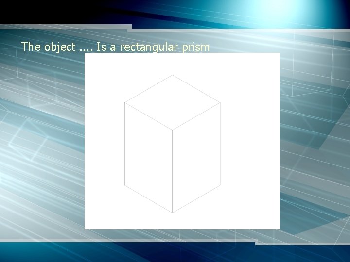 The object. . Is a rectangular prism 