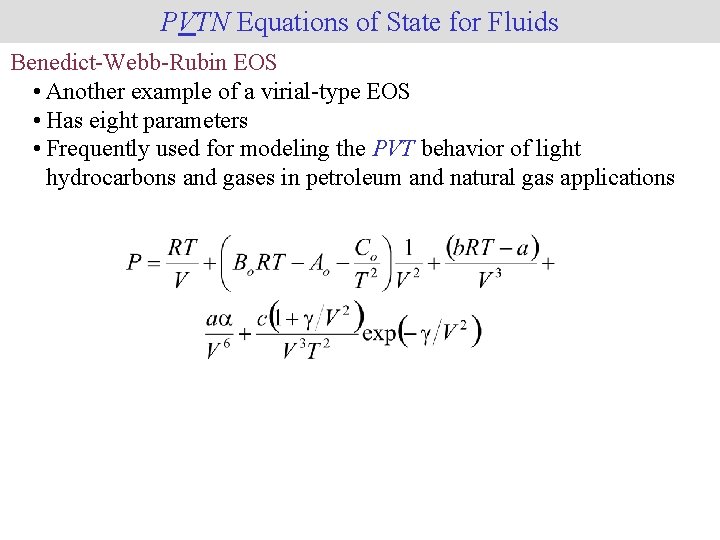 PVTN Equations of State for Fluids Benedict-Webb-Rubin EOS • Another example of a virial-type