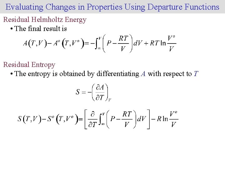 Evaluating Changes in Properties Using Departure Functions Residual Helmholtz Energy • The final result