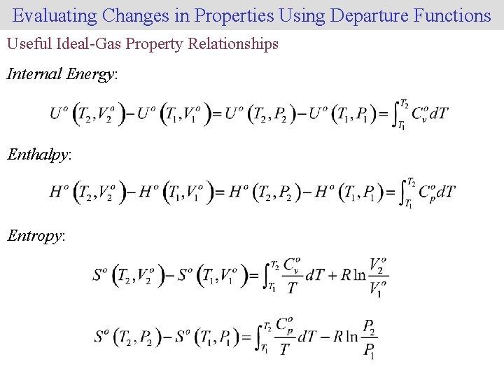Evaluating Changes in Properties Using Departure Functions Useful Ideal-Gas Property Relationships Internal Energy: Enthalpy: