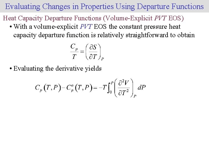 Evaluating Changes in Properties Using Departure Functions Heat Capacity Departure Functions (Volume-Explicit PVT EOS)