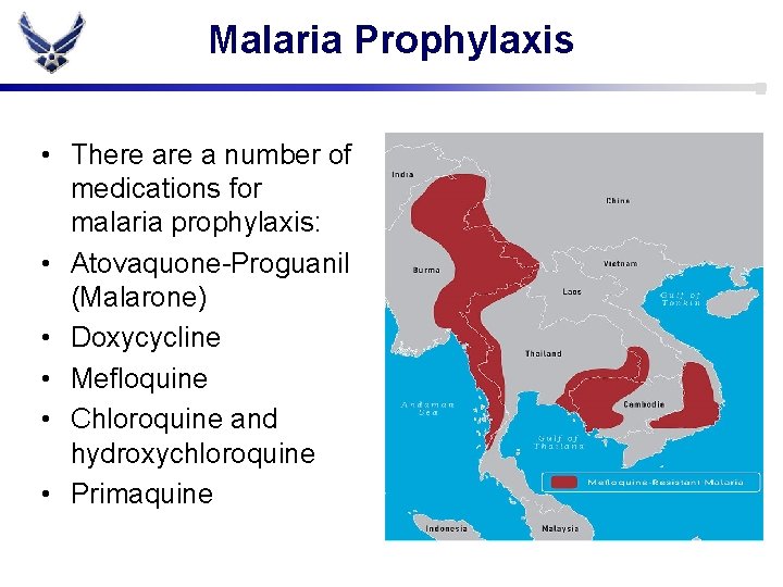 Malaria Prophylaxis • There a number of medications for malaria prophylaxis: • Atovaquone-Proguanil (Malarone)
