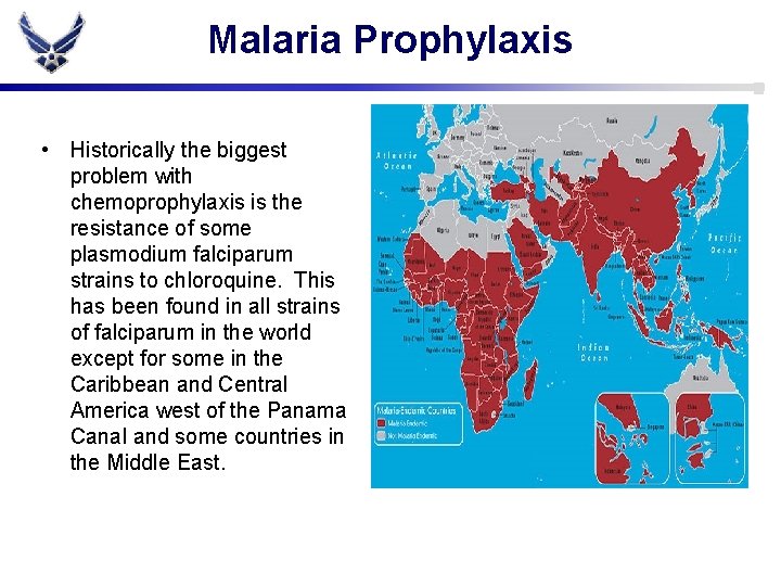 Malaria Prophylaxis • Historically the biggest problem with chemoprophylaxis is the resistance of some
